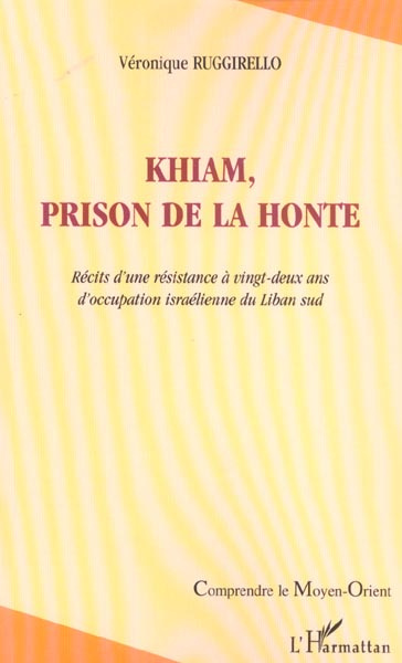 Emprunter Khiam, prison de la honte: récits d'une résistance à 22 ans d'occupation israelienne du liban sud livre