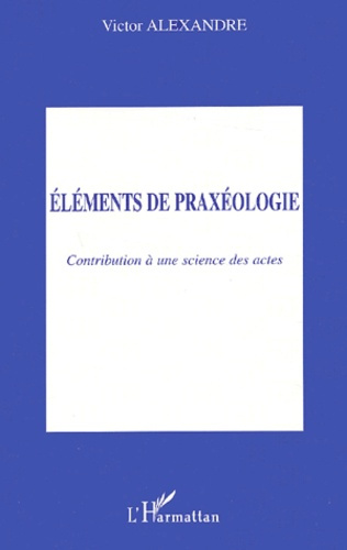 Emprunter Eléments de praxéologie. Contribution à une science des actes livre