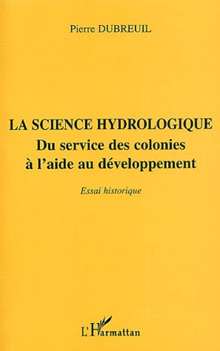 Emprunter La science hydrologique. Du service des colonies à l'aide au développement, essai historique livre
