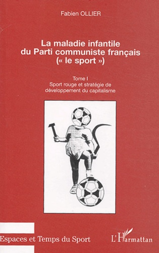 Emprunter La maladie infantile du Parti Communiste Français. Tome 1, Sport rouge et stratégie de développement livre