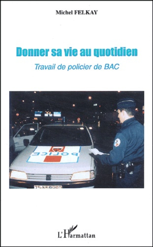 Emprunter Donner sa vie au quotidien. Travail de policier de BAC livre