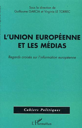 Emprunter L'Union européenne et les médias . Regards croisés sur l'information européenne livre