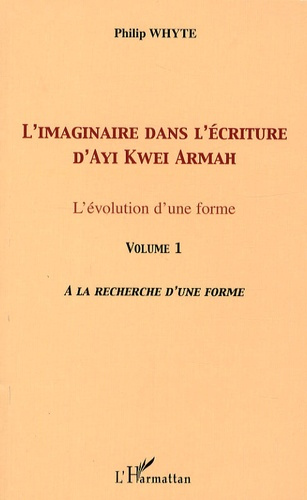 Emprunter L'imaginaire dans l'écriture d'Ayi Kwei Armah. L'évolution d'une forme - Volume 1, A la recherche d' livre