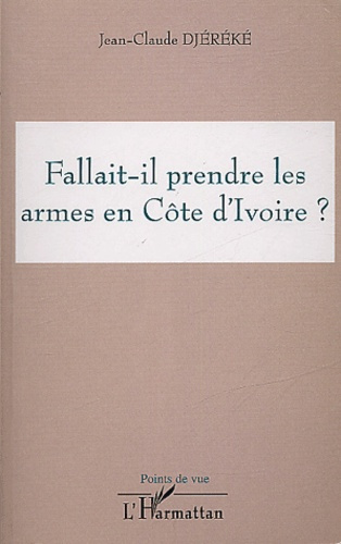 Emprunter Fallait-il prendre les armes en Côte d'Ivoire ? livre
