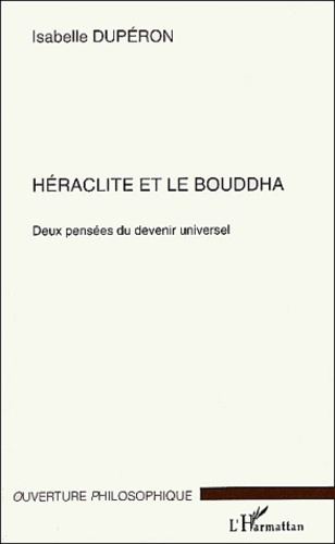 Emprunter Héraclite et le bouddha. Deux pensées du devenir universel livre