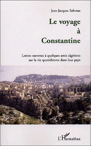 Emprunter Le voyage à Constantine. Lettres ouvertes à quelques amis algériens sur la vie quotidienne dans leur livre