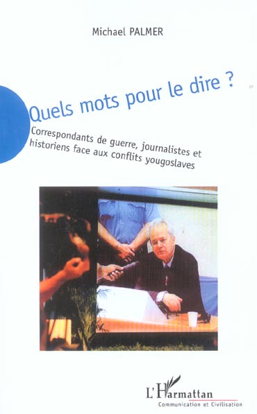 Emprunter Quels mots pour le dire ? Correspondants de guerre, journalistes et historiens face aux conflits you livre