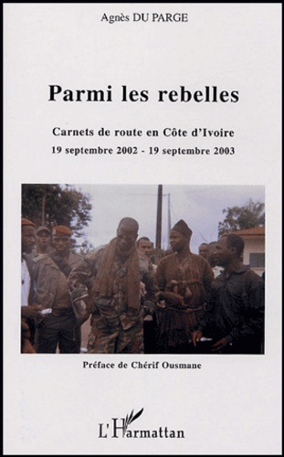 Emprunter Parmi les rebelles. Carnets de route en Côte d'Ivoire 19 septembre 2002 - 19 septembre 2003 livre