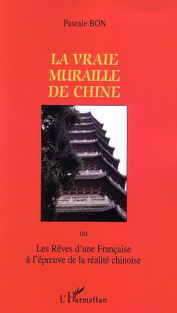 Emprunter La vraie muraille de Chine ou Les rêves d'une Française à l'épreuve de la réalité chinoise livre