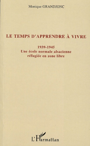 Emprunter Le temps d'apprendre à vivre (1939-1945). Une école normale alsacienne réfugiée en zone libre livre