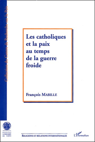 Emprunter Les catholiques et la paix au temps de la guerre froide. Le mouvement catholique international pour livre