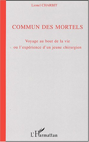 Emprunter Commun des mortels. Voyage au bout de la vie ou l'expérience d'un jeune chirurgien livre