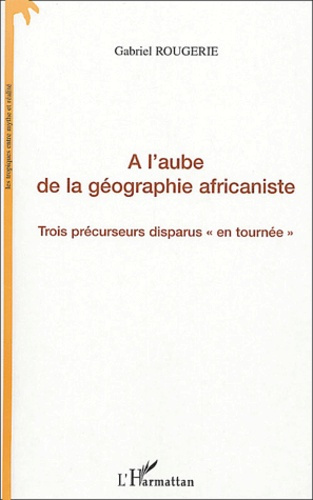 Emprunter A l'aube de la géographie africaniste. Trois précurseurs disparus en tournée livre