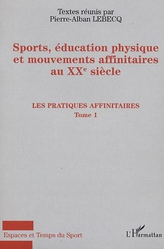 Emprunter Sport, éducation physique et mouvements affinitaires au XXe siècle. Tome 1, Les pratiques affinitair livre
