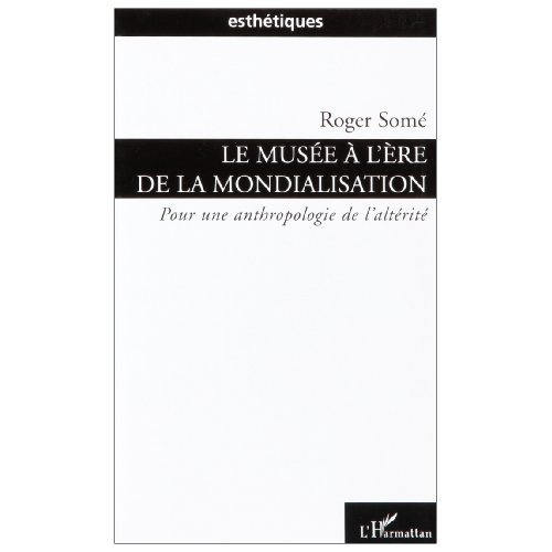 Emprunter Le musée à l'ére de la mondialisation. Pour une anthologie de l'altérité livre