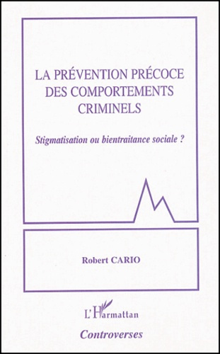 Emprunter La prévention précoce des comportements criminels. Stigmatisation ou bientraitance sociale ? livre