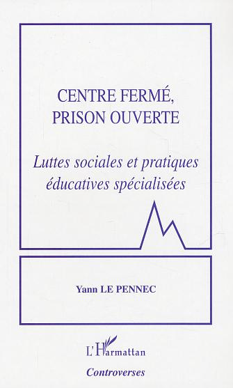 Emprunter Centre fermé, prison ouverte. Luttes sociales et pratiques éducatives spécialisées livre