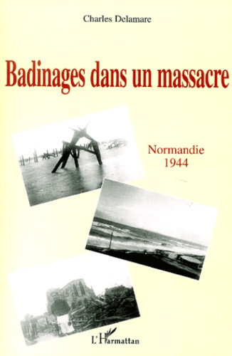 Emprunter Badinages dans un massacre. Normandie 1944 livre