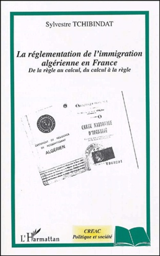 Emprunter La réglementation de l'immigration algérienne en France. De la règle au calcul, du calcul à la règle livre