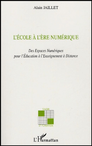 Emprunter L'Ecole à l'Ere Numérique. Des Espaces Pédagogiques Numériques à l'Enseignement à Distance livre