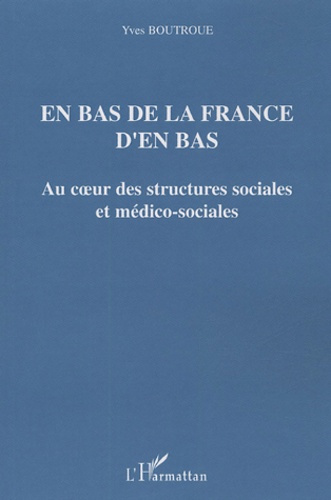 Emprunter En bas de la France d'en bas. Au coeur des structures sociales et médico-sociales livre
