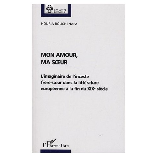 Emprunter Mon amour, ma soeur. L'imaginaire de l'inceste frère-soeur dans la littérature européenne à la fin d livre