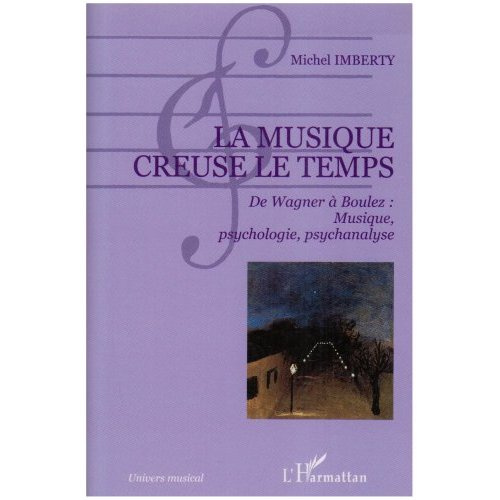 Emprunter La musique creuse le temps. De Wagner à Boulez : musique, psychologie, psychanalyse livre