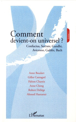 Emprunter Comment devient-on universel ? . Tome 1, Confucius, Socrate, Gandhi, Avicenne, Galilée, Bach livre
