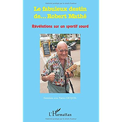 Emprunter Le fabuleux destin de... Robert Mathé. Révélations sur un sportif sourd livre