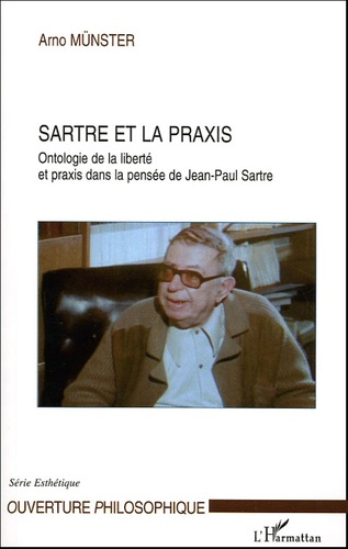 Emprunter Sartre et la praxis. Ontologie de la liberté et praxis dans la pensée de Jean-Paul Sartre livre