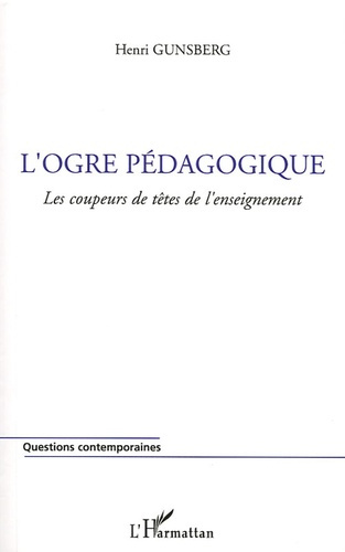 Emprunter L'ogre pédagogique. Les coupeurs de tête de l'enseignement livre