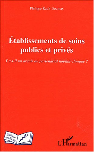 Emprunter Etablissements de soins publics et privés. Y a-t-il un avenir au partenariat hôpital-clinique ? livre