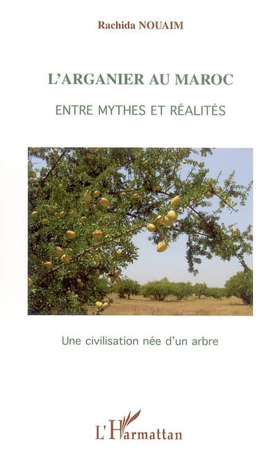 Emprunter L'arganier au Maroc, entre mythes et réalités. Une civilisation née d'un arbre livre