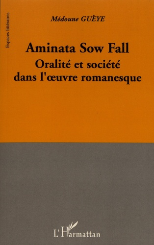 Emprunter Aminata Sow Fall. Oralité et société dans l'oeuvre romanesque livre