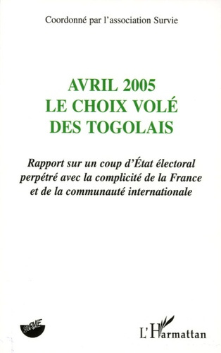 Emprunter AVRIL 2005 - LE CHOIX VOLE DES TOGOLAIS - RAPPORT SUR UN COUP D'ETAT ELECTORAL PERPETRE AVEC LA COMP livre