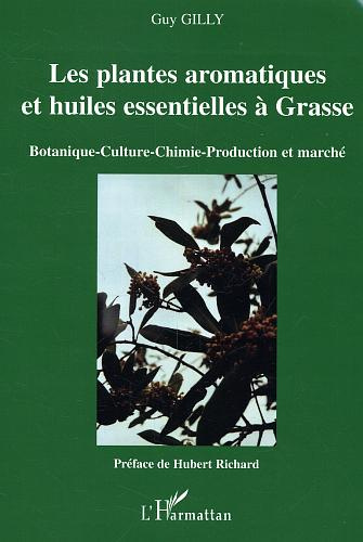 Emprunter Les plantes aromatiques et huiles essentielles à Grasse : botanique, culture, chimie, production et livre