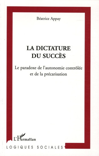 Emprunter La dictature du succès. Le paradoxe de l'autonomie contrôlée et de la précarisation livre