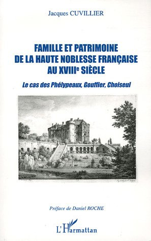 Emprunter Famille et patrimoine de la haute noblesse française au XVIIIe siècle. Le cas des Phélypeaux, Gouffi livre