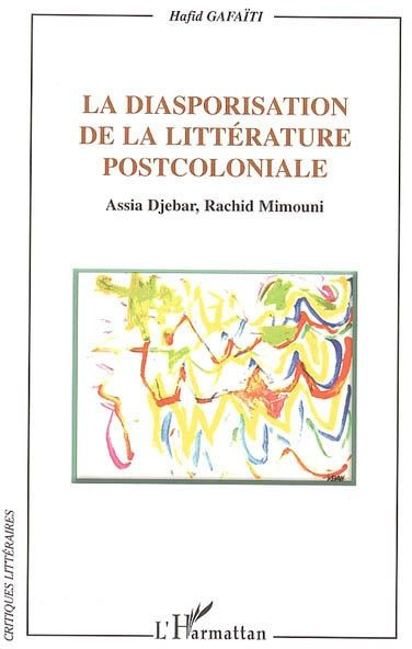Emprunter La diasporisation de la littérature postcoloniale : Assia Sjebar, Rachid Mimouni livre