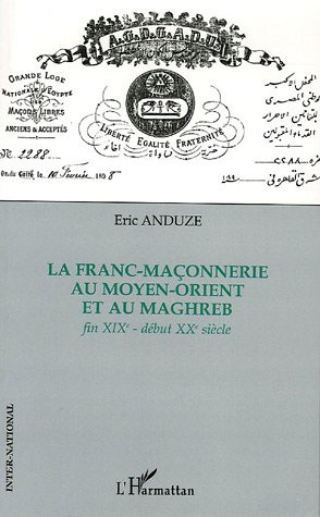 Emprunter La Franc-Maçonnerie au Moyen-Orient et au Maghreb. Fin XIXe-début XXe siècle livre