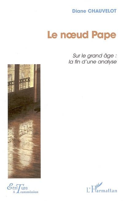 Emprunter Le noeud pape : sur le grand âge et la fin de l'analyse livre