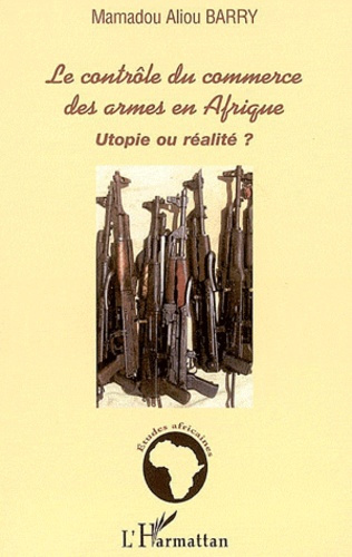 Emprunter Le contrôle du commerce des armes en Afrique. Utopie ou réalité ? livre