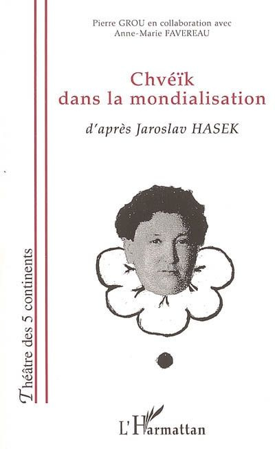 Emprunter Chvéïk dans la mondialisation. D'après Jaroslav Hasek livre