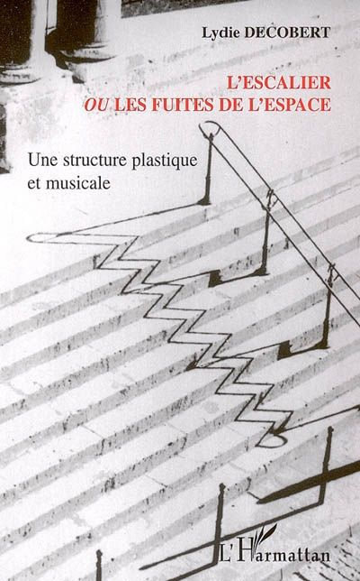 Emprunter L'escalier ou les fuites de l'espace. Une structure plastique et musicale livre