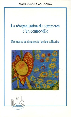 Emprunter La réorganisation du commerce d'un centre-ville. Résistance et obstacles à l'action collective livre
