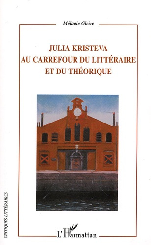 Emprunter Julia Kristeva Au carrefour du littéraire et du théorique. Modernité, autoréflexivité et hybridité livre