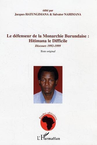 Emprunter Le défenseur de la Monarchie Burundaise : Hitimana le Difficile. Discours 1992-1999 Texte original - livre
