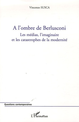 Emprunter A l'ombre de Berlusconi. Les médias, l'imaginaire et les catastrophes de la modernité livre