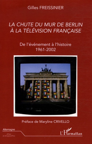 Emprunter La chute du mur de Berlin à la télévision française. De l'événement à l'histoire 1961-2002 livre
