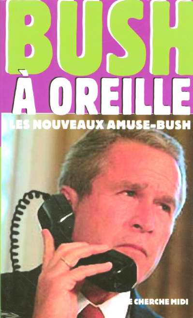 Emprunter Bush à oreille. Les Nouveaux Amuse-Bush livre